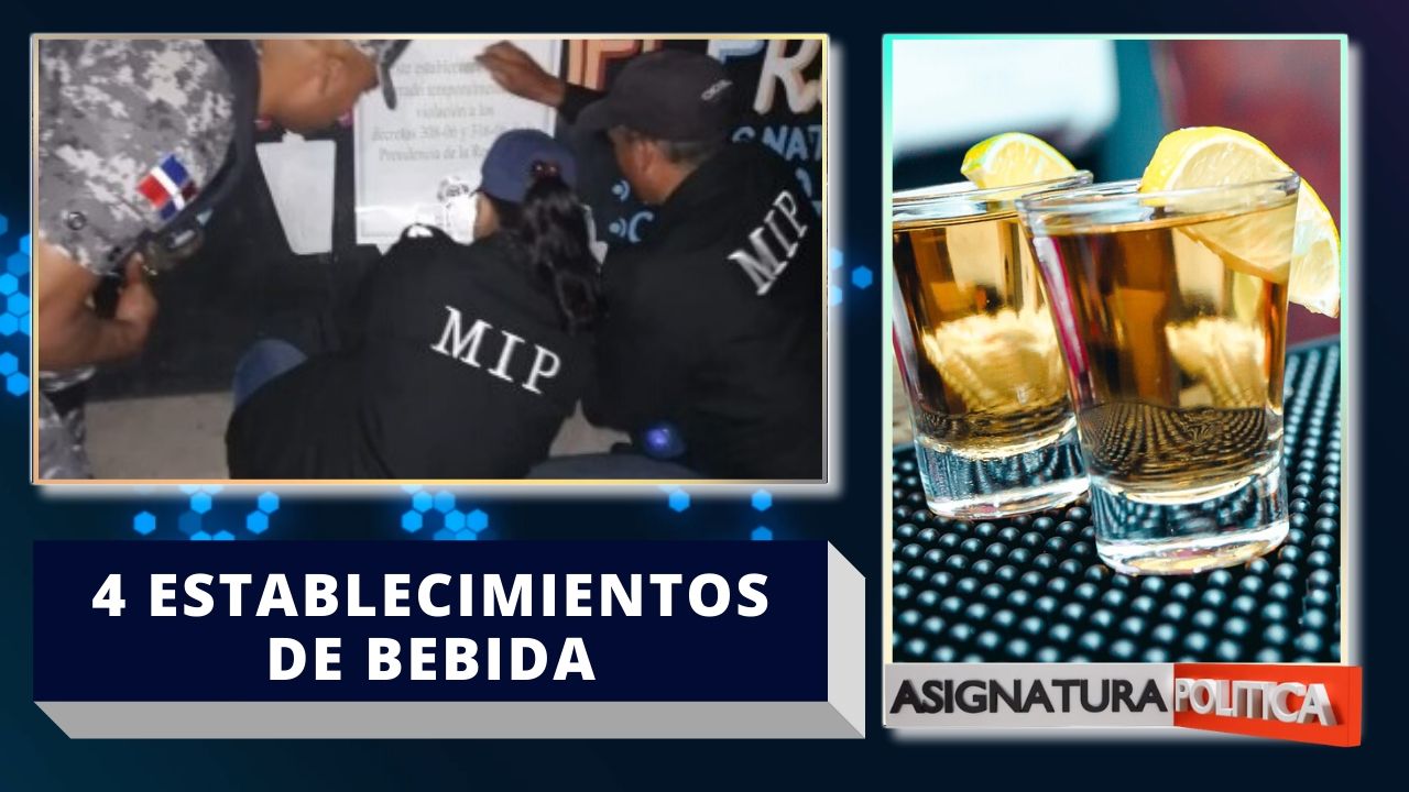 4 Locales De Bebida Fueron Cerrados Por Presencia De Menores Y Venta De Drogas |Asignatura Política
