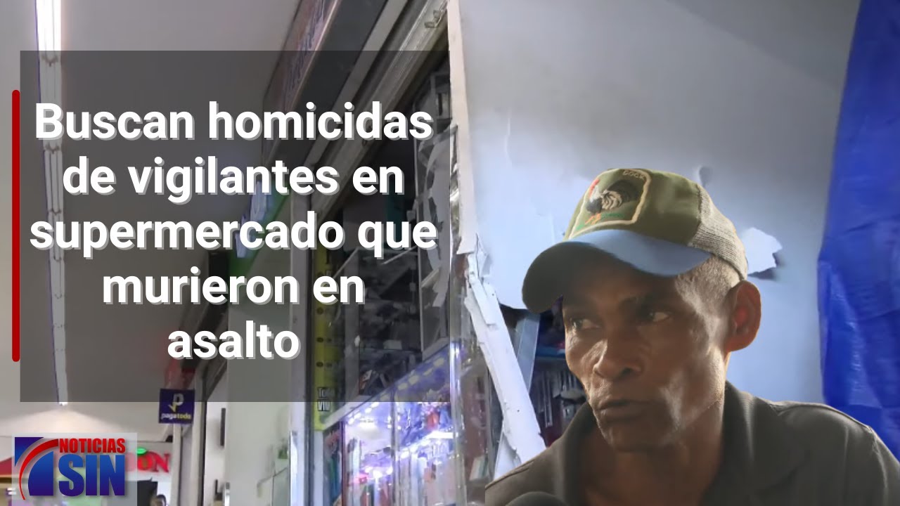 Buscan Homicidas De Vigilantes En Supermercado Que Murieron En Asalto