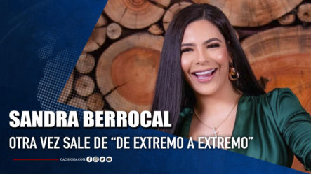Sandra Berrocal Otra Vez Sale De “De Extremo A Extremo” | Tu Tarde
