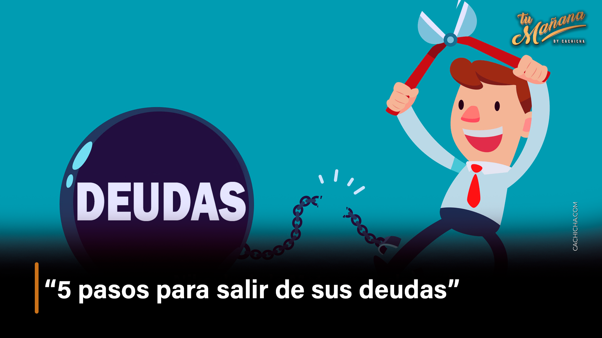 “5 Pasos Para Salir De Sus Deudas” – Tu Mañana By Cachicha