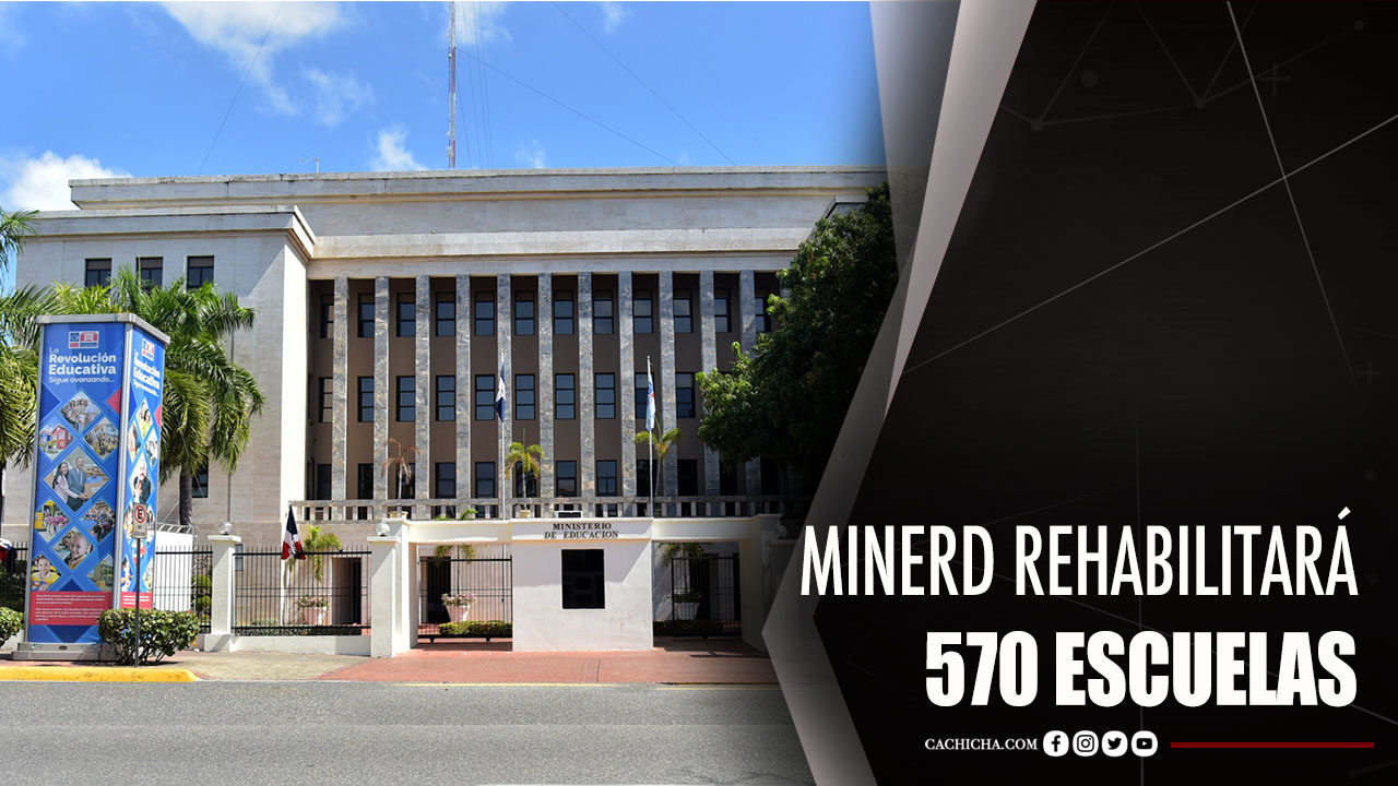 Detalles Sobre Las 570 Escuelas Que Minerd Rehabilitará