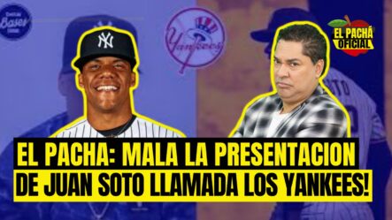 El Pachá: ¡Mala Presentación De Juan Soto Llamada Los Yankees!