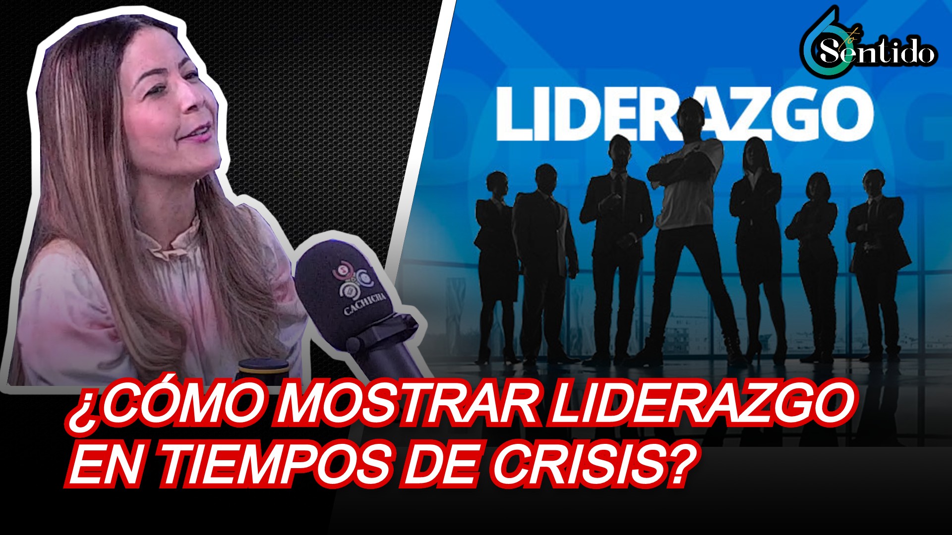 ¿Cómo Mostrar Liderazgo En Tiempos De Crisis? | 6to Sentido