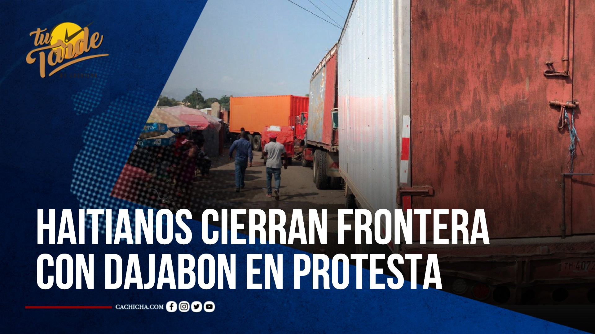 Camioneros Haitianos Cierran Frontera Con Dajabón En Protesta Contra Su Gobierno | Tu Tarde