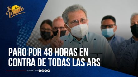 Médicos Realizarán Paro Por 48 Horas En Contra De Todas Las ARS | Tu Tarde