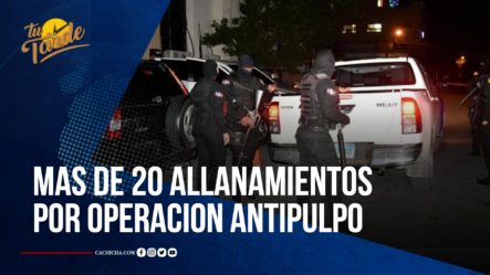 Pepca Realiza Más De 20 Allanamientos Por Operación Antipulpo | Tu Tarde