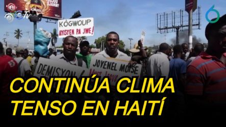 Continúa Clima Tenso En Haití Reclamando Justicia Por Asesinato De Moise | 6to Sentido