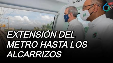 Inician Los Trabajos De Extensión Del Metro De Santo Domingo Hasta Los Alcarrizos | 6to Sentido