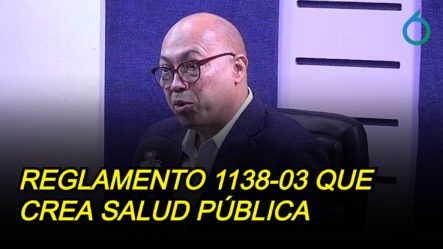 Dr. Cástulo Valdez Habla Del Reglamento 1138-03 Que Crea Salud Pública | 6to Sentido
