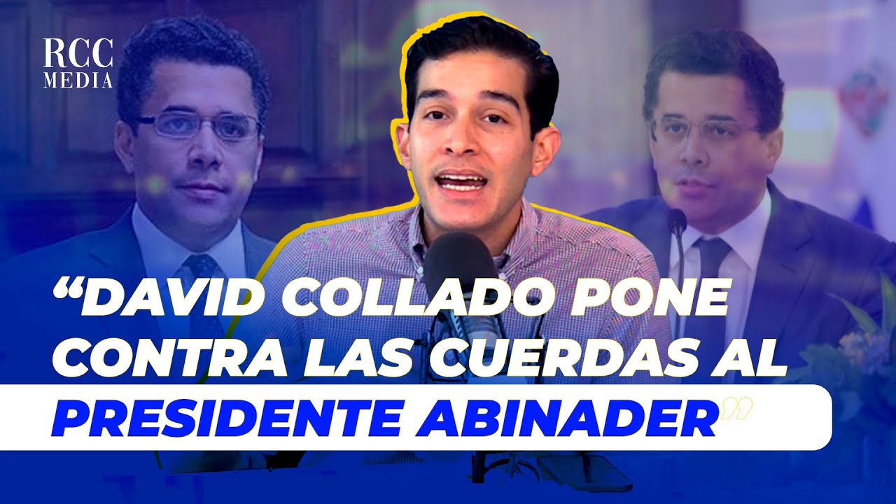 “DAVID COLLADO PONE CONTRA LAS CUERDAS AL PRESIDENTE ABINADER”