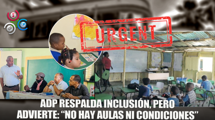 ADP Valora Inclusión, Pero Critica Infraestructura Escolar