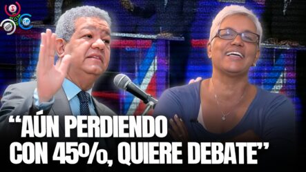 Altagracia Salazar: Leonel Quiere Debate Cuando Pierde Por 45% | Sin Maquillaje