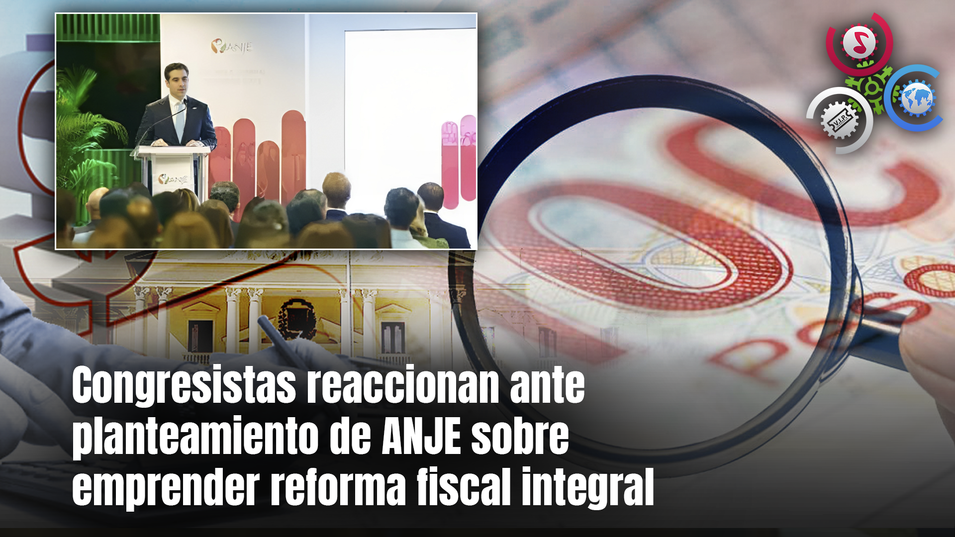 Congresistas Reaccionan Ante Planteamiento De ANJE Sobre Emprender Reforma Fiscal Integral
