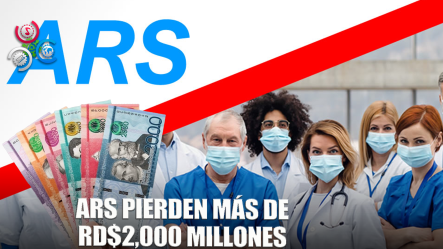 ARS Revela Que Pierden Más De 2 Mil Millones De Pesos Por Modelo De Capacitación