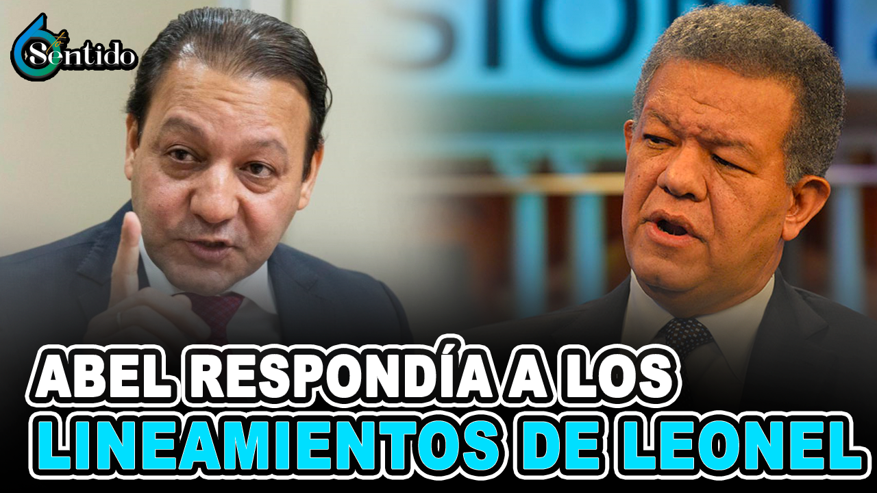 Abel Martínez Respondía A Los Lineamientos De Leonel | 6to Sentido