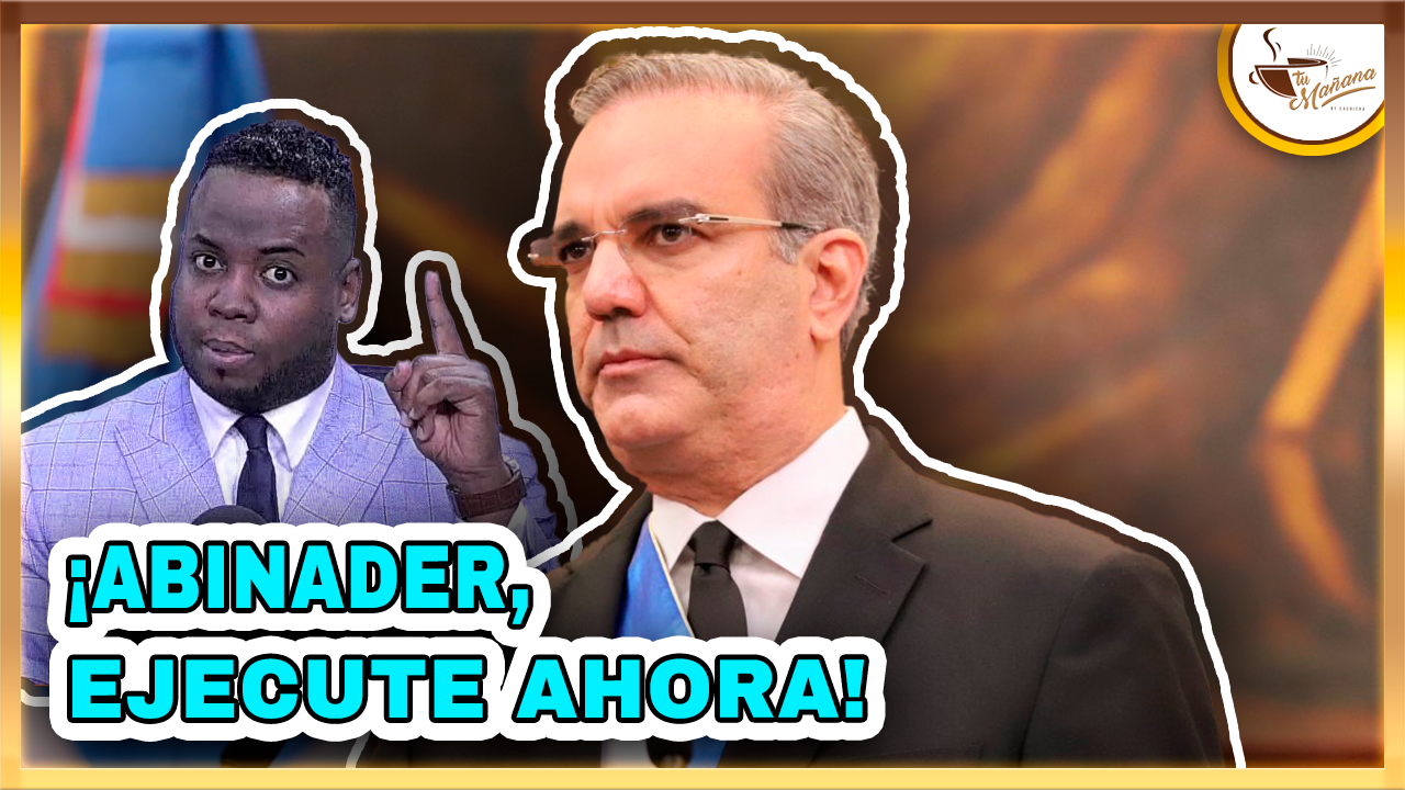 ¡Abinader, Ejecute Ahora! (Caso Peaje Sombra) | Tu Mañana By Cachicha