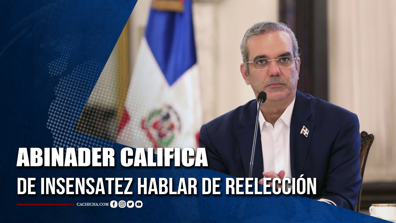 Abinader Califica De Insensatez Hablar De Reelección  | Tu Tarde