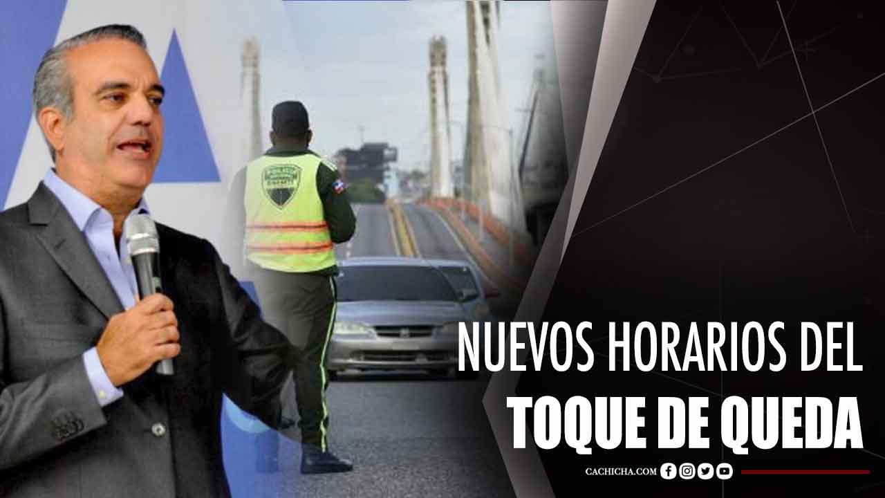 Abinader Mañana Dirá Los Nuevos Horarios Del Toque De Queda