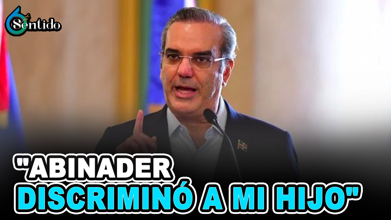 “Abinader Discriminó A Mi Hijo” | 6to Sentido