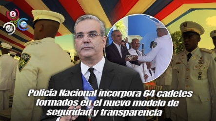 Abinader Encabeza Graduación De 64 Nuevos Cadetes Bajo Modelo De Transformación Policial