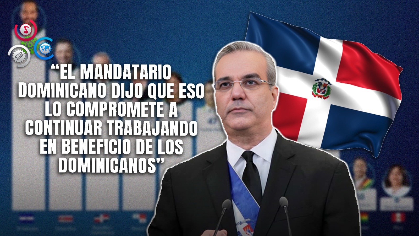 Abinader, Entre Los Líderes Mejor Valorados De La Región, Promete Seguir Trabajando