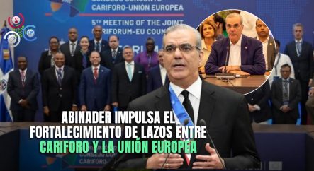 Abinader Impulsa El Fortalecimiento De Los Lazos Entre CARIFORO Y La Unión Europea