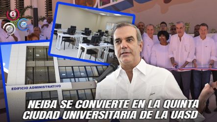Abinader Inaugura Ciudad Universitaria De La UASD En Neiba Y Amplía Acceso A La Educación Superior En El Sur