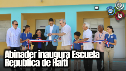Abinader Inaugura Escuela Republica De Haití