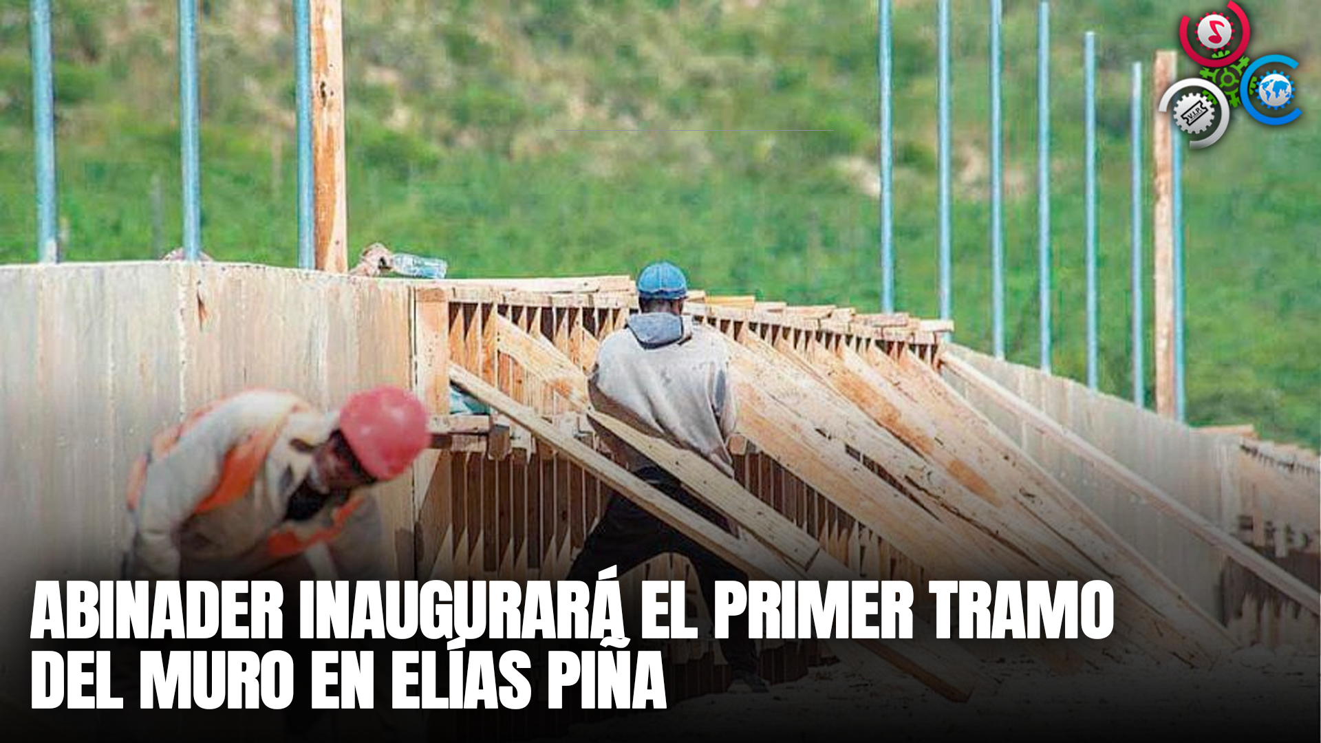 Abinader Inaugurará El Primer Tramo Del Muro En Elías Piña