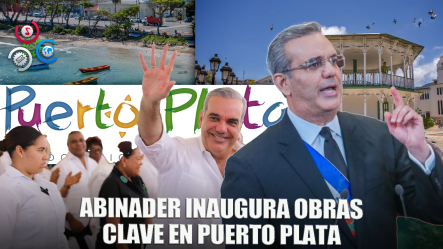 Abinader Llega A Puerto Plata El 6 De Septiembre Para Inaugurar Obras Y Actividades Sociales