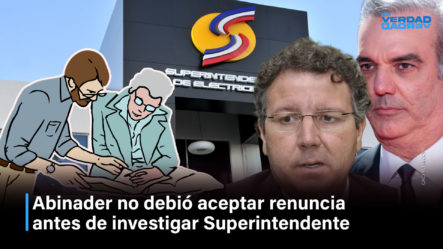 Abinader No Debió Aceptar Renuncia Antes De Investigar Superindente