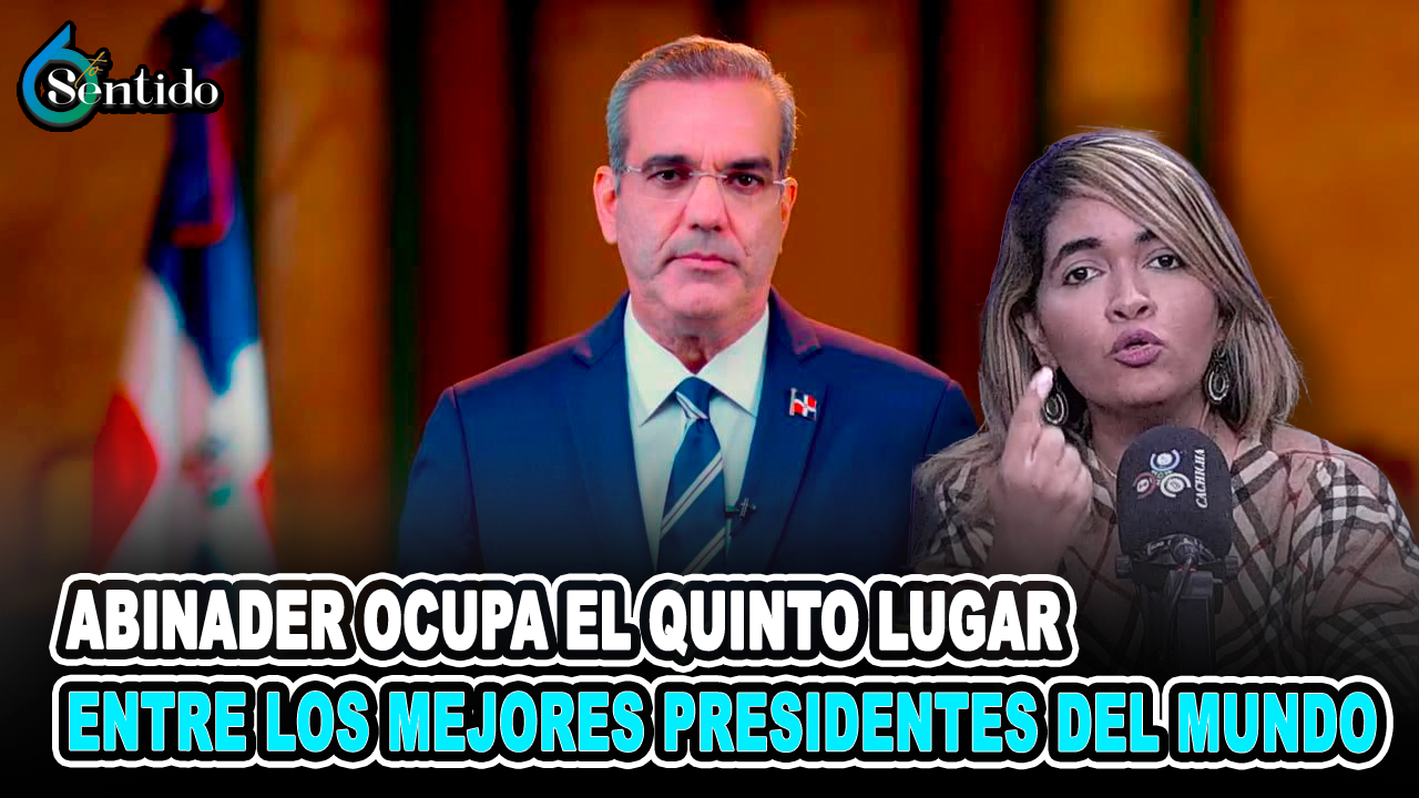 Abinader Ocupa El Quinto Lugar Entre Los Mejores Presidentes Del Mundo Según Estudio | 6to Sentido