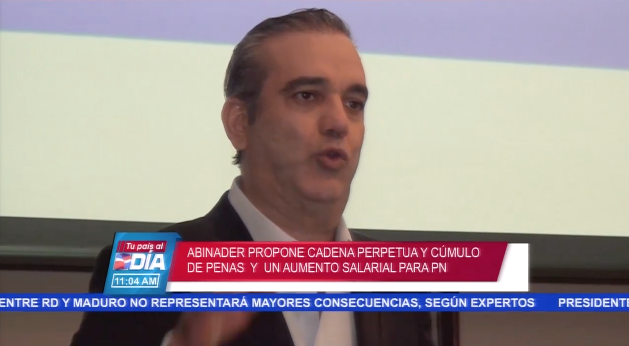 Abinader Propone Cadena Perpetua, Cúmulo De Penas Y Un Aumento Salarial Para La Policial Nacional