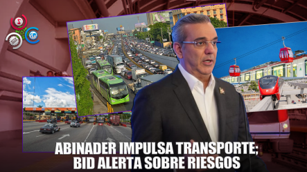 Abinader Resalta Logros En Transporte Mientras El BID Advierte Sobre Retos Pendientes