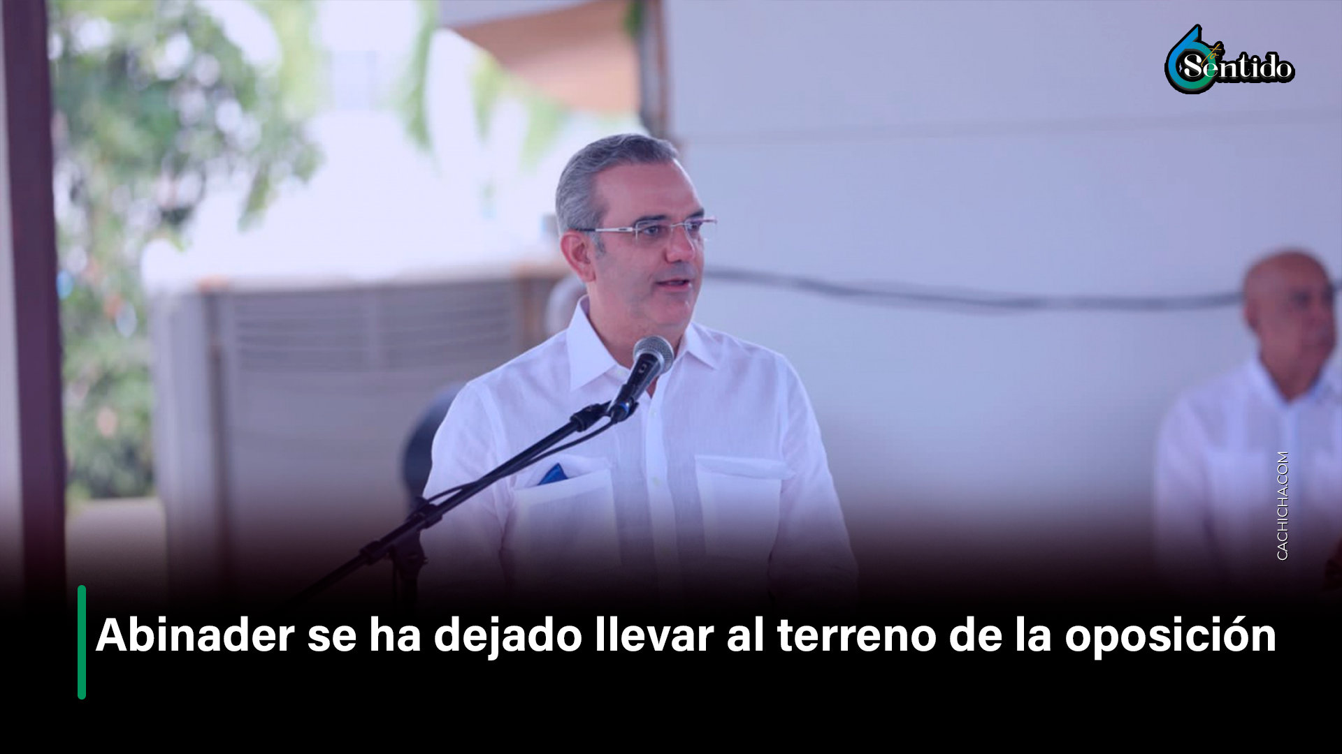 Abinader Se Ha Dejado Llevar Al Terreno De La Oposición – 6to Sentido By Cachicha