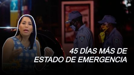 Abinader Solicita 45 Días Más De Estado De Emergencia