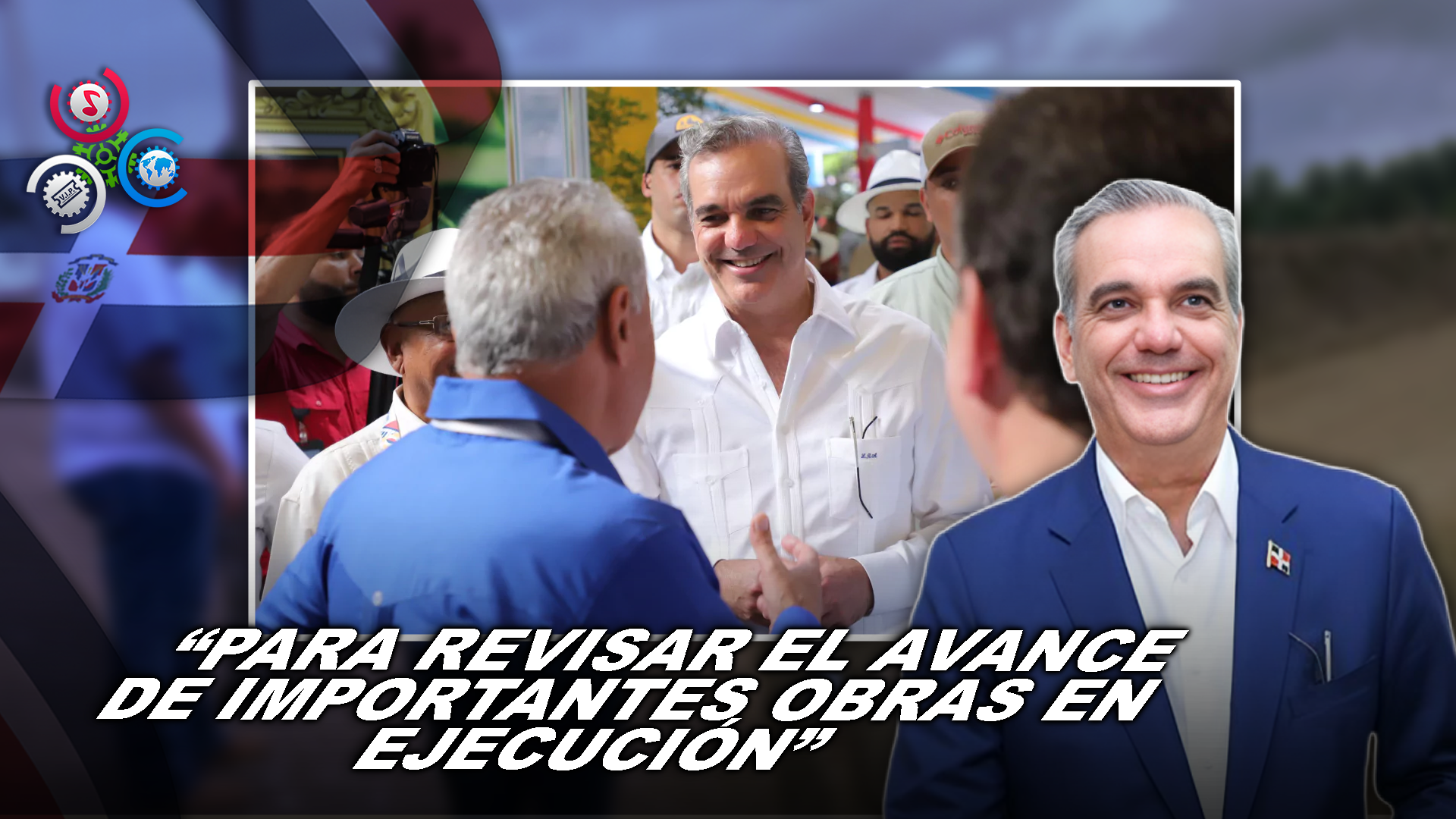 Abinader Visita Zonas Rurales De Espaillat Para Inspeccionar Proyectos En Desarrollo