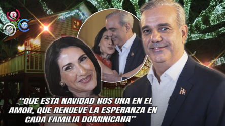 Abinader Y Raquel Arbaje Llaman A La Unidad Y La Solidaridad En Mensaje De Navidad Al Pueblo Dominicano