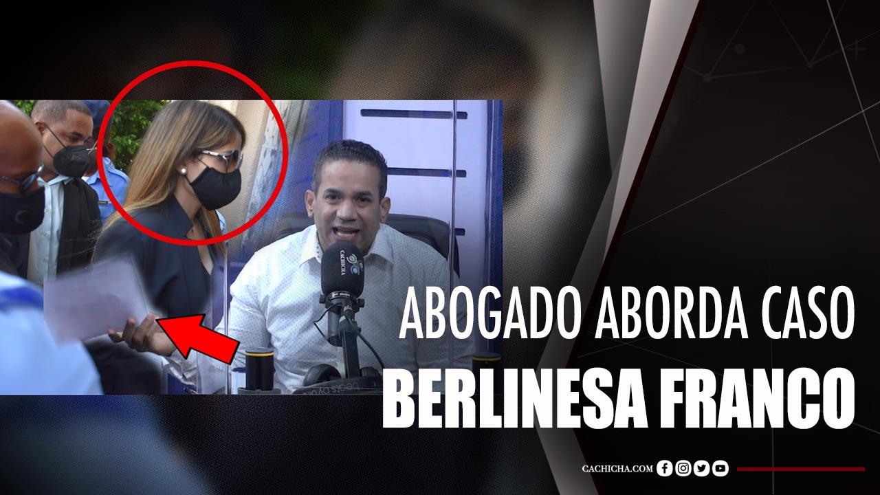 Abogado Aborda Caso Berlinesa Franco