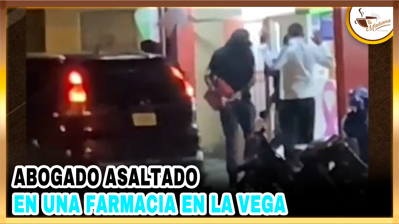 Abogado Asaltado En Una Farmacia En La Vega | Tu Mañana By Cachicha
