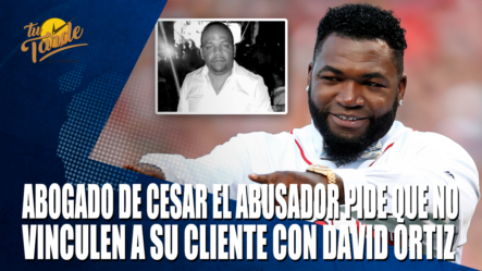 Abogado De Cesar, El Abusador Pide Que No Vinculen A Su Cliente Con David Ortiz – Tu Tarde By Cachicha