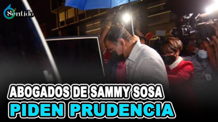 Abogados De Sammy Sosa Piden Prudencia En Los Comentarios | 6to Sentido
