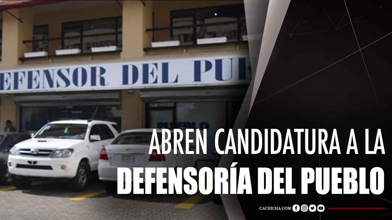 Abren Candidatura A La Defensoría Del Pueblo