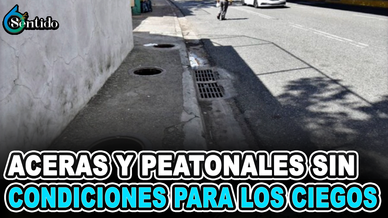 Aceras Y Peatonales Sin Condiciones Para Los Ciegos Transitar – 6to Sentido