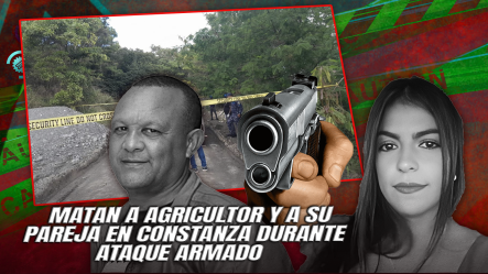 Acribillan A Pareja Con Más De 30 Disparos En Tireo, Constanza