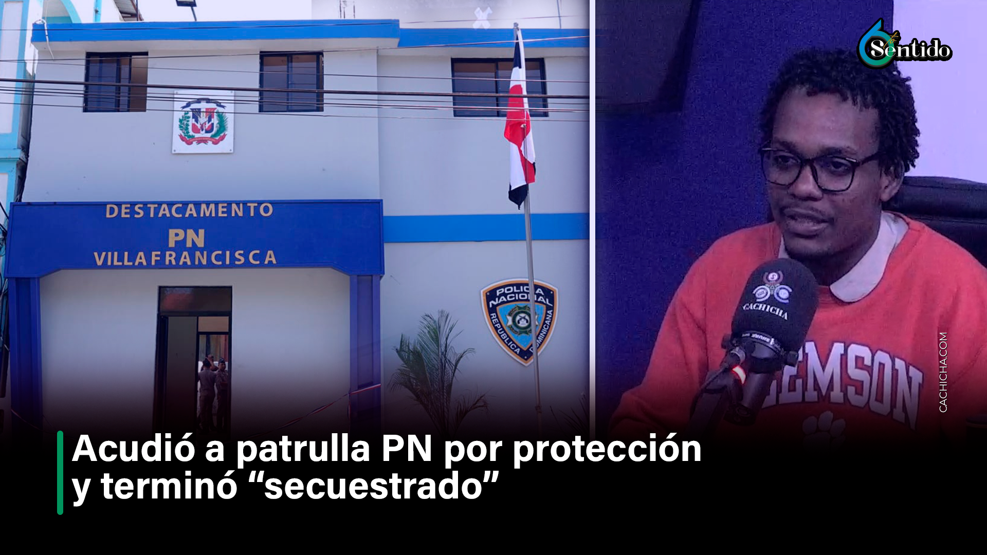 Acudió A Patrulla PN Por Protección Y Terminó “secuestrado” – 6to Sentido By Cachicha