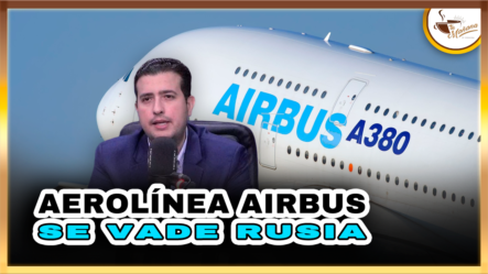 Aerolínea AIRBUS Se Va De Rusia | Tu Mañana By Cachicha