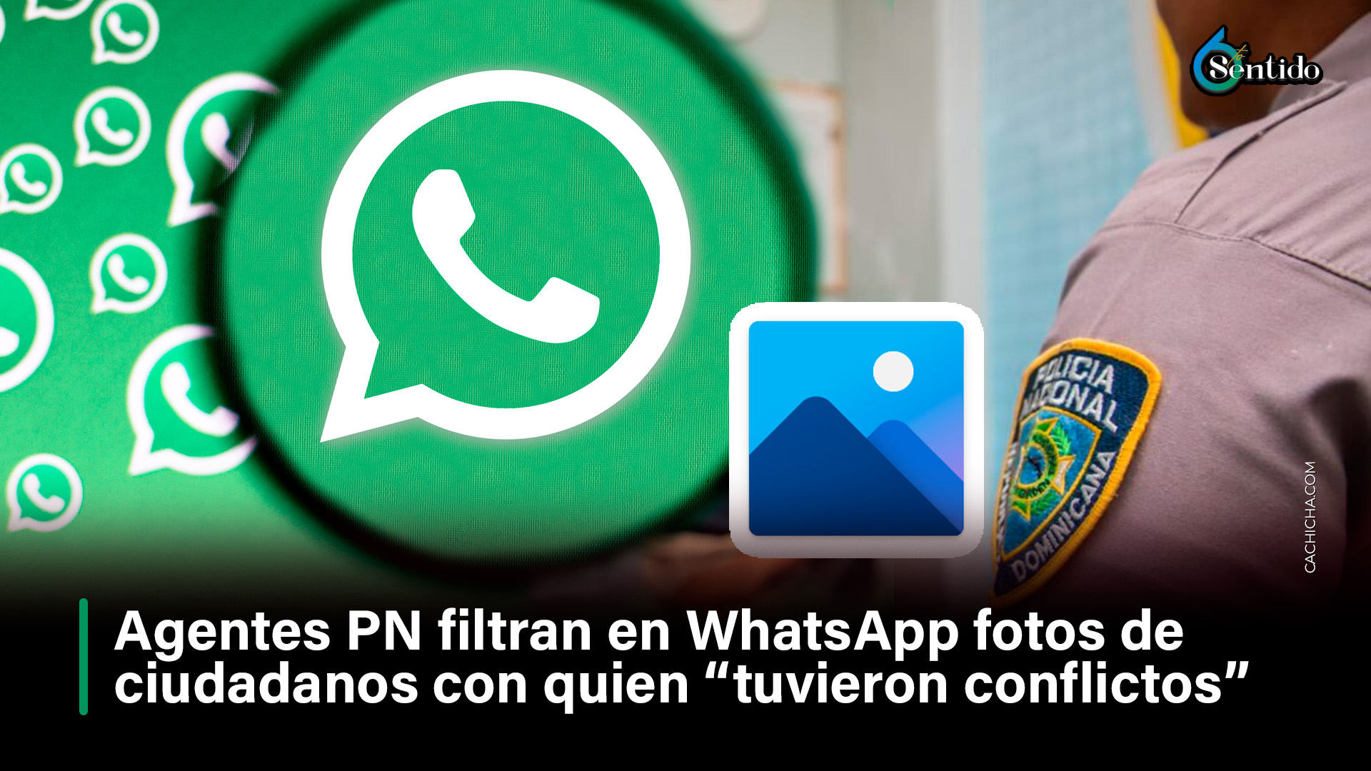 Agentes PN Filtran En WhatsApp Fotos De Ciudadanos Con Quien “tuvieron Conflictos”