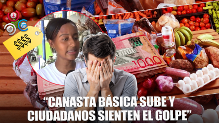 Ajustes En Precios De La Canasta Básica Generan Preocupación En La Población