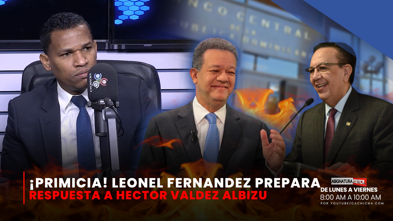 ¡Primicia! Leonel Fernández Prepara Respuesta A Héctor Albizu | Asignatura Política
